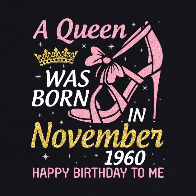 A Queen Was Born In November 1960 Happy Birthday To Me You Nana Mom Aunt Sister Daughter 60 Years by joandraelliot